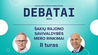 KANDIDATŲ Į ŠAKIŲ RAJONO SAVIVALDYBĖS MERUS DEBATAI (II turas)