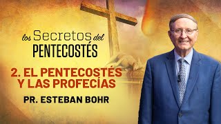 2. EL PENTECOSTÉS Y LAS PROFECÍAS  - Pr. Esteban Bohr || Los Secretos del Pentecostés