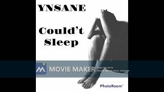 YNSANE- COULDNT SLEEP