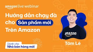 Hướng dẫn chạy đà cho sản phẩm mới trên Amazon | Amazon Live Webinar