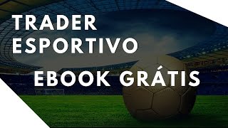 Trader Esportivo - Quero Apostar Trade Esportivo [EBOOK GRÁTIS]