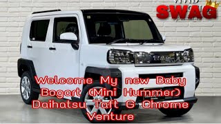 Welcome my New Baby ( Car ) Bogart is the Name | Daihatsu | Taft | G Chrome Venture | Be Good to me