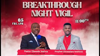 BREAKTHROUGH NIGHT VIGIL: WED. 05TH APRIL 2024