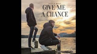 AVH & BreZ - Give Me A Chance (Audio)