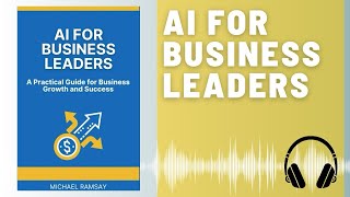 AI for Business Leaders: Audio Summary (Michael Ramsay) | Navigating the Future of Business