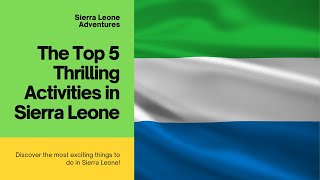 The Top 5 Most Thrilling Activities To Do In Sierra Leone