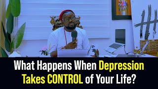 What Happens When Depression Takes CONTROL of Your Life? - Lord Uzih