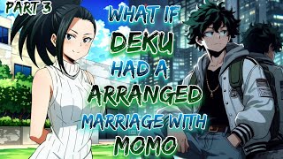 What If Deku Had A Arranged Marriage With Momo!? | Part 3