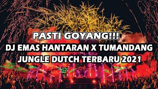 PASTI GOYANG !!! DJ EMAS HANTARAN X TUMANDANG JUNGLE DUTCH  TERBARU 2021 FULL BASS SUPER TINGGI