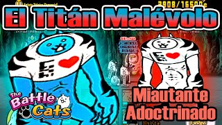 El Titán Malévolo & FORMA FINAL el Miutante Adoctrinado | Embate Titánico | The Battle Cats