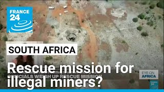 Officials weigh up rescue mission of illegal miners • FRANCE 24 English