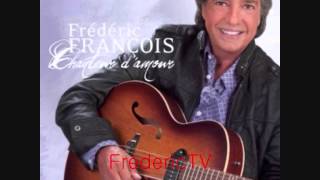 FREDERIC FRANCOIS    ❤️❤️TU ES TOUT POUR MOI ❤️❤️