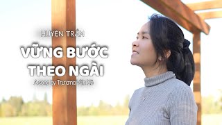 VỮNG BƯỚC THEO NGÀI (Trương Văn Xê) | HUYÊN TRẦN | Nhạc Thánh Tin Lành