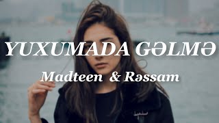 Madteen & Rəssam - Yuxuma da Gəlmə (Lyrics)