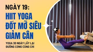 Yoga 30 Ngày lấy lại đường cong cùng Chi - Ngày 19:HIIT YOGA ĐỐT MỠ - SIÊU GIẢM CÂN |Linh Chi Yoga