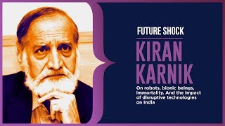 Algebra: former Nasscom chief Kiran Karnik on robots, bionic beings, immortality, the future