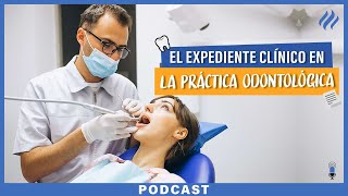 El expediente clínico en la práctica odontológica - Episodio 79