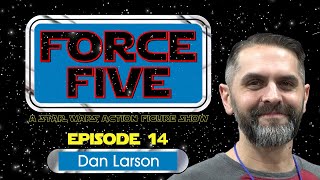 FORCE FIVE - A Star Wars Action Figure Show - Episode 14 - Dan Larson