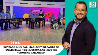 Invitado musical: Marlon y su canto de Guatemala nos muestra las mejores "Cumbias Bailables"