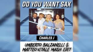 Charles - Do You Want Sax (Umberto Balzanelli Matteo VitaleMash-Edit)