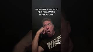 TINA PETERS SILENCED FOR FOLLOWING FEDERAL LAW