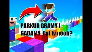 GRAMY W MINECRAFT PARKUR GRAMY I GADAMY.JAKIM JA JESTEM NOBEM??