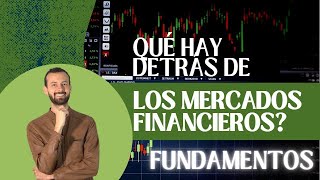 Qué hay detrás de los Mercados Financieros? FUNDAMENTOS