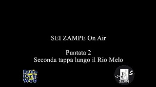 SEI ZAMPE ON AIR per RADIO DERBI WEB - Puntata 2 - Seconda tappa lungo il Rio Melo