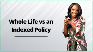 Whole Life vs an Indexed Policy