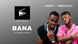 Bana - Shaffy ft Chriss Eazy (S3Ph Remix) | Kinimba Version