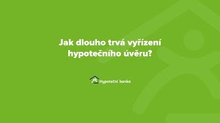 Často se nás ptáte 14 - Jak dlouho trvá vyřízení hypotečního úvěru?