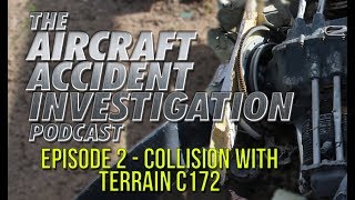 Aircraft Accident Investigation Podcast - Episode 2: Collision with Terrain C172S