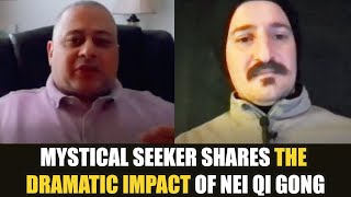 🇺🇸 Mystical Seeker Shares the DRAMATIC IMPACT of Nei Qi Gong