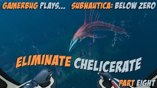 Gamerbug Plays... Subnautica: Below Zero - Eliminate Chelicerate (Part 8)