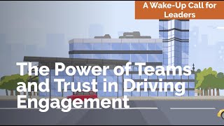 A Wake-Up Call for Leaders: The Power of Teams and Trust in Driving Engagement