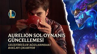 Geliştiriciler Ağızlarındaki Baklayı Çıkarıyor: Aurelion Sol Oynanış Güncellemesi