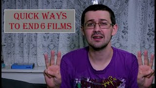 Quick ways to end 6 Films