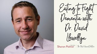 Eating to Fight Dementia with Dr. David Llewellyn