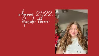 vlogmas 2022, episode three