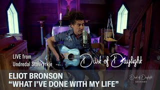 Eliot Bronson - What I've Done With My Life (Dust of Daylight Undredal Sessions)