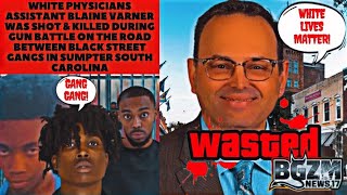 White Physicians Assistant Blaine Varner Was Shot & Killed During Gun Battle Between Black Gangs