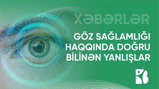 Göz sağlamlığı haqqında doğru bilinən yanlışlar #oftalmoloq