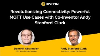 Revolutionizing Connectivity: Powerful MQTT Use Cases with Co-Inventor Andy Stanford-Clark