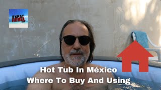 Hot Tub In México - Where To Buy And Using - México Beach Home Renovation