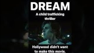 DREAM (NEW CHILD TRAFFICKING RESCUE MOVIE HOLLYWOOD DIDN'T WANT TO MAKE OR GO NEAR)