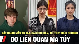 Bắt người mẫu An Tây, ca sĩ Chi Dân, 'cô tiên' Trúc Phương do liên quan ma túy