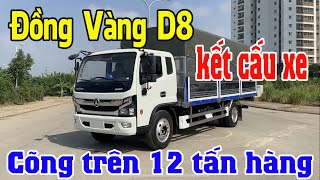 Đồng Vàng D8| Đâu là yếu tố giúp xe cõng được tải trên 12 tấn?