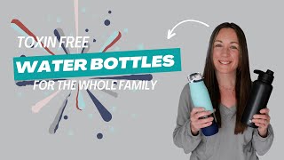 Toxin Free Water Bottles for Your Healthy Home