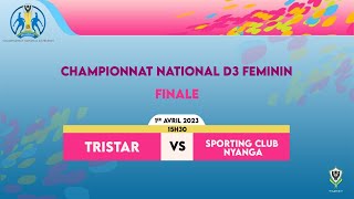 CHAMPIONNAT NATIONAL D3 FEMININ | FINALE | TRISTAR v SPORTING CLUB NYANGA