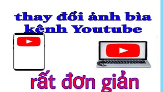 Cách thay đổi ảnh bìa kênh Youtube bằng điện thoại di động